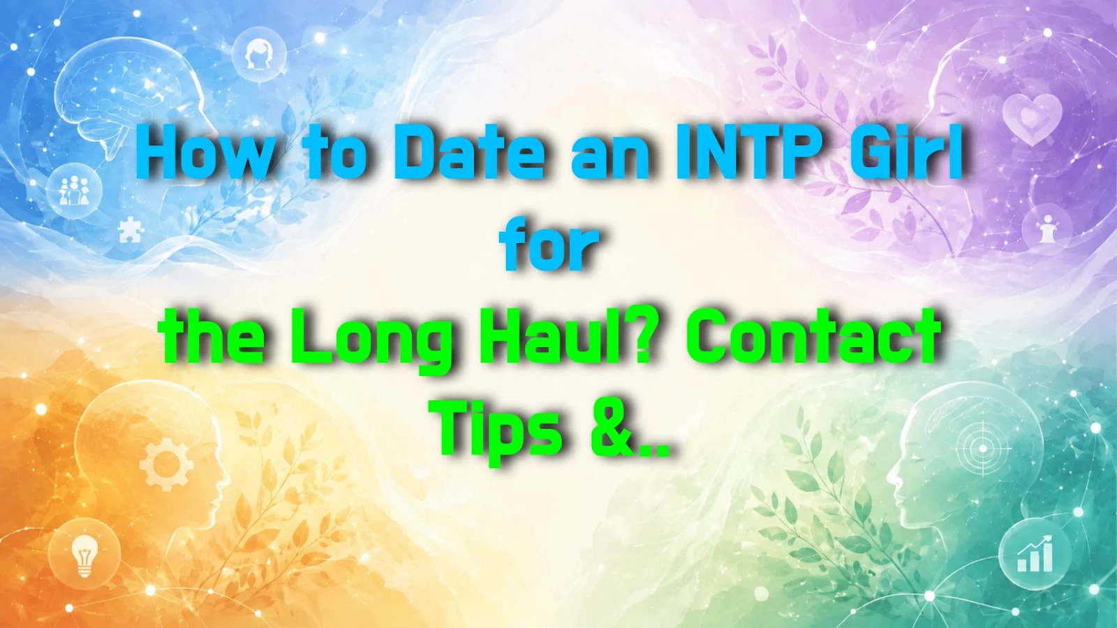 How to Date an INTP Girl for the Long Haul? Contact Tips & Space Management You Need to Know