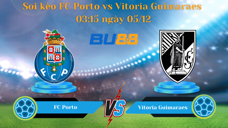 Nhận định bóng đá Trận đấu FC Porto - Vitoria Guimaraes