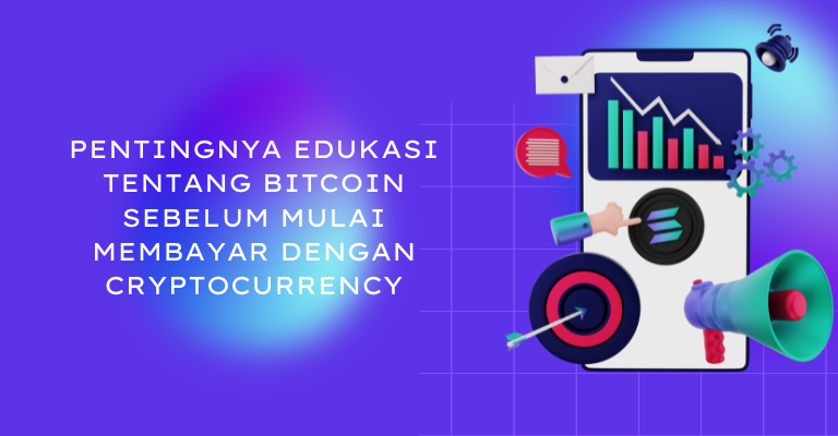 Pentingnya Edukasi tentang Bitcoin Sebelum Mulai Membayar Dengan Cryptocurrency