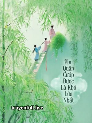 Phu Quân Cướp Được Là Khó Lừa Nhất