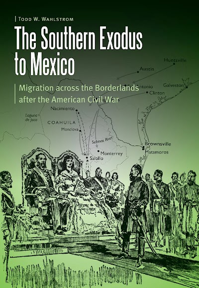 The Southern Exodus to Mexico Migration Across the Borderlands After the American Civil War
