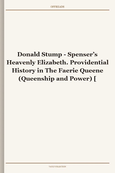 Spenser’s Heavenly Elizabeth. Providential History in The Faerie Queene (Queenship and Power)