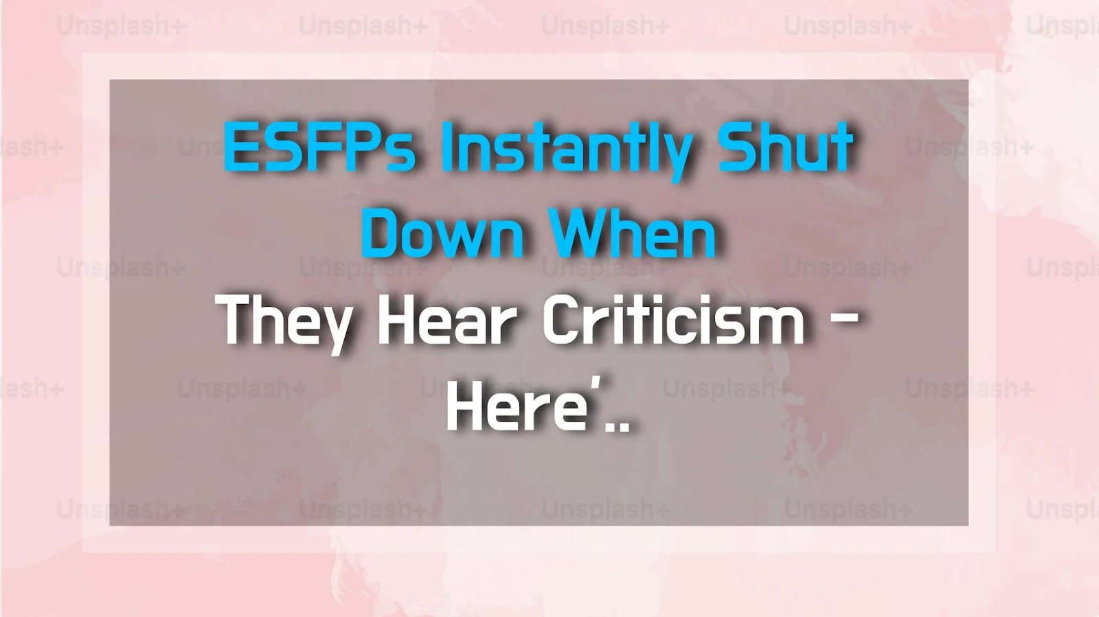 ESFPs Instantly Shut Down When They Hear Criticism - Here's Why & How to Deal With It!
