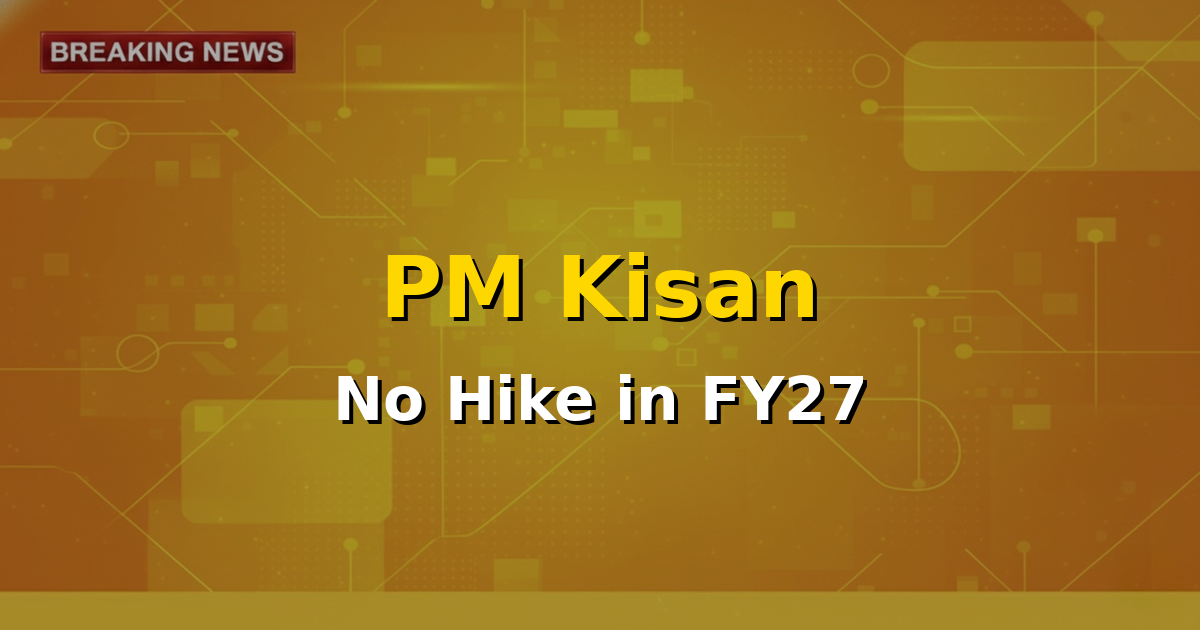 An image representing Indian agriculture with a farmer smiling, overlaid with a graphic indicating 'PM Kisan Samman Nidhi' and 'No Hike in FY27 Budget'.