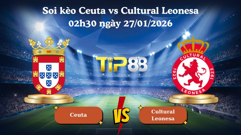 soi kèo Ceuta vs Cultural Leonesa 02h30 ngày 27/01/2026