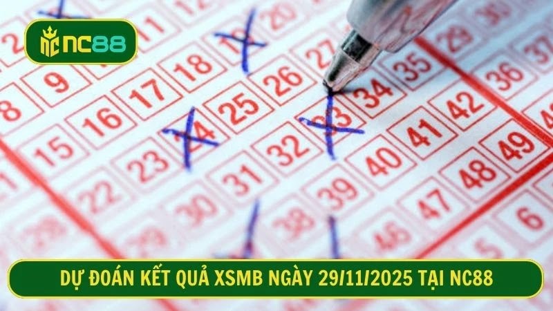Dự đoán kết quả XSMB ngày 29/11/2025 tại NC88 