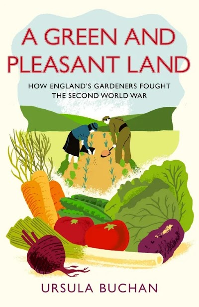 A Green and Pleasant Land How England S Gardeners Fought the Second World War