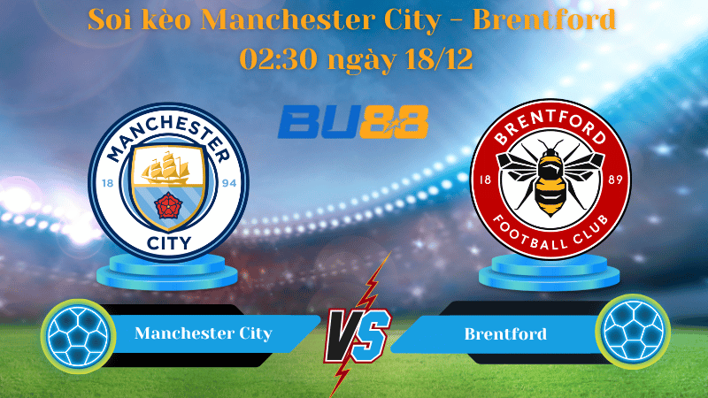 Nhận định bóng đá Trận đấu Manchester City - Brentford