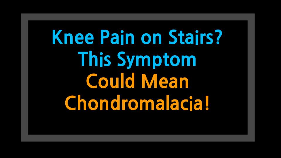 Knee Pain on Stairs? This Symptom Could Mean Chondromalacia!
