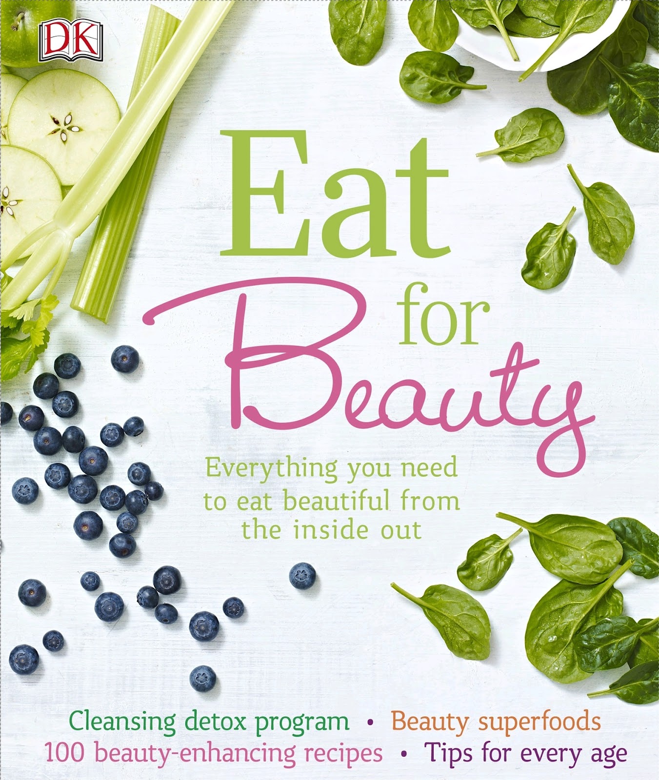 DK – Eat for Beauty: Everything You Need to Eat Beautiful from the Inside Out *