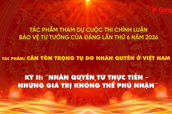 Nhân quyền ở Việt Nam - Tập 2: Nhân quyền từ thực tiễn - những giá trị không thể phủ nhận - Báo Công Lý