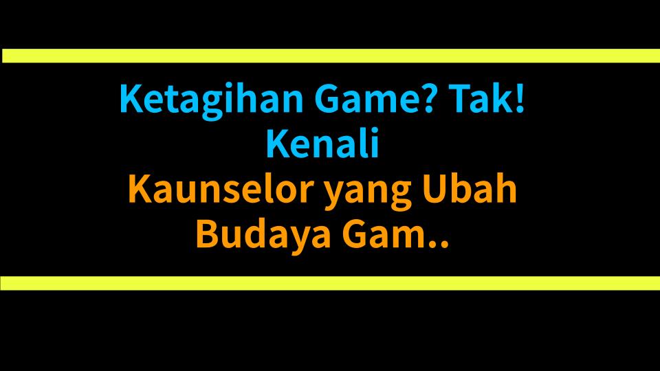 Ketagihan Game? Tak! Kenali Kaunselor yang Ubah Budaya Gaming