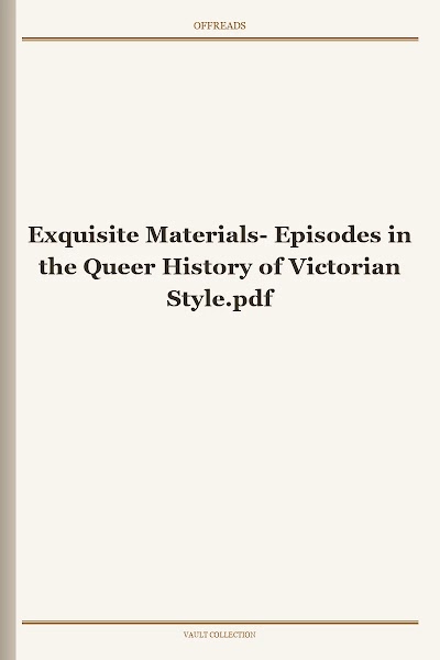 Exquisite Materials- Episodes in the Queer History of Victorian Style