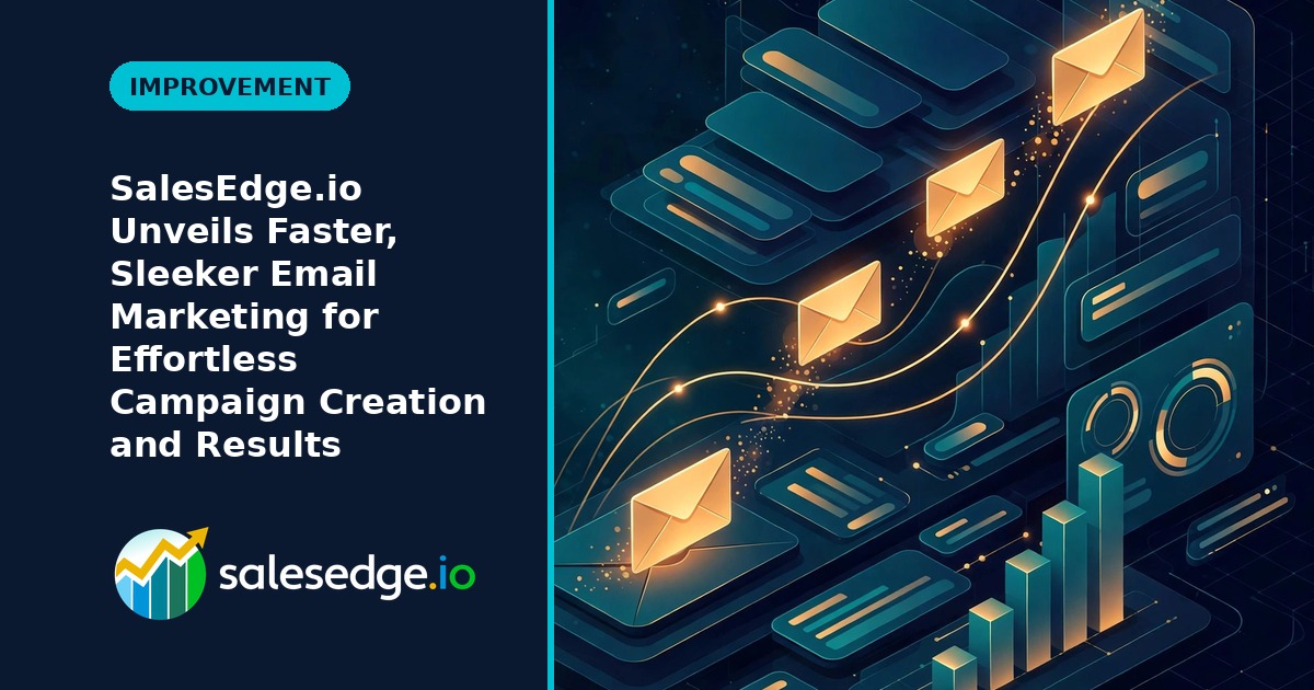 SalesEdge.io Unveils Faster, Sleeker Email Marketing for Effortless Campaign Creation and Results