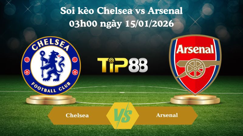 soi kèo Chelsea vs Arsenal 03h00 ngày 15/01/2026