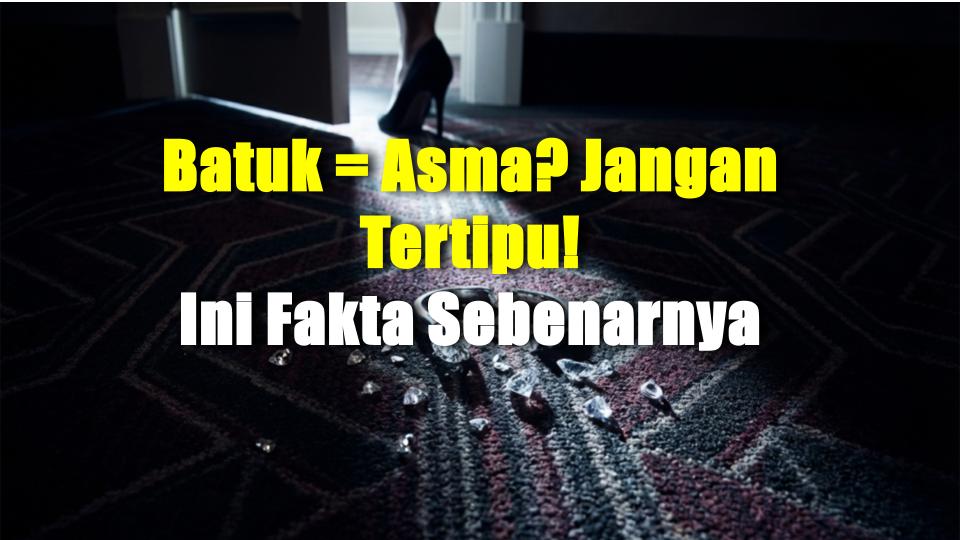 Batuk = Asma? Jangan Tertipu! Ini Fakta Sebenarnya