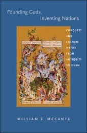 Founding Gods, Inventing Nations- Conquest and Culture Myths from Antiquity to Islam
