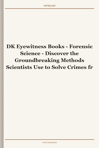 DK Eyewitness Books - Forensic Science - Discover the Groundbreaking Methods Scientists Use to Solve Crimes from Fingerprinting to DNA Sampling