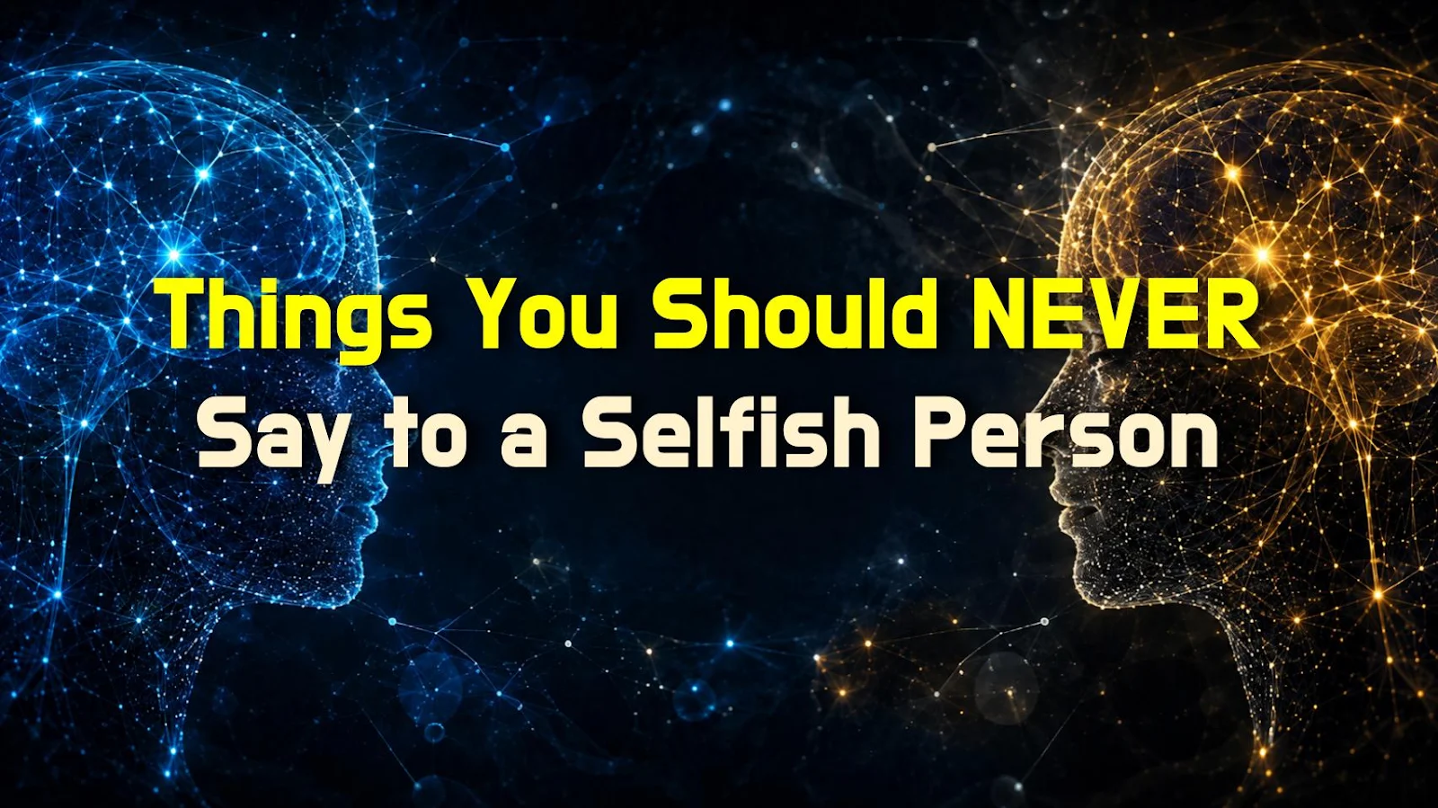 Things You Should NEVER Say to a Selfish Person