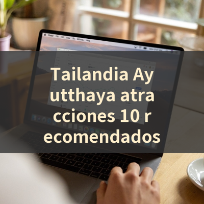 Tailandia Ayutthaya atracciones 10 recomendados 썸네일