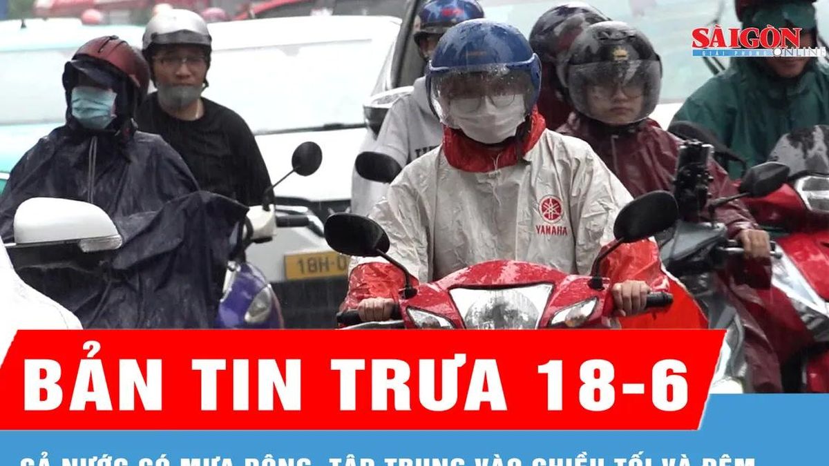 Bản tin trưa 18-6: Cả nước có mưa dông, tập trung vào chiều tối và đêm - Báo Sài Gòn Giải Phóng