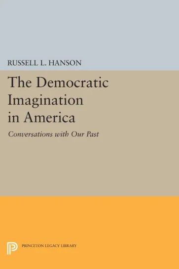 The Democratic Imagination in America- Conversations with Our Past