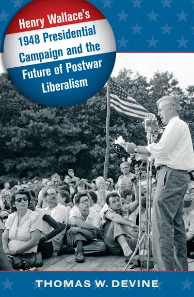 Henry Wallace's 1948 Presidential Campaign and the Future of Postwar Liberalism 82520