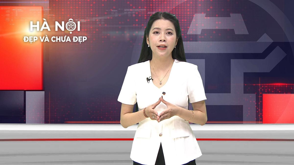 Hà Nội đẹp và chưa đẹp | 24/07/2026 - Đài Phát thanh và truyền hình Hà Nội
