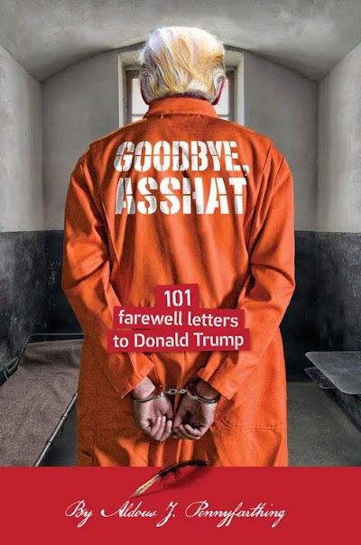 Pennyfarthing-Goodbye, Asshat. 101 Farewell Letters to Donald Trump-2020