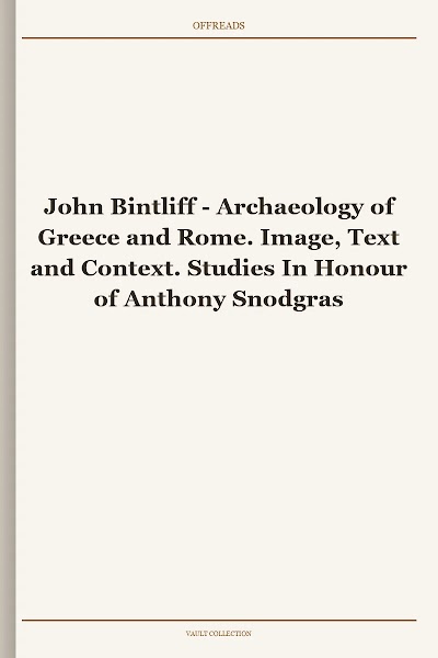 Archaeology of Greece and Rome. Image, Text and Context. Studies In Honour of Anthony Snodgrass