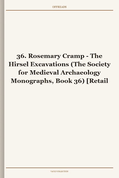 The Hirsel Excavations (The Society for Medieval Archaeology Monographs, Book 36)
