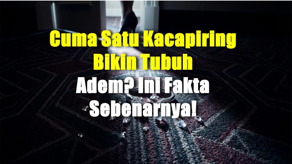 Cuma Satu Kacapiring Bikin Tubuh Adem? Ini Fakta Sebenarnya!