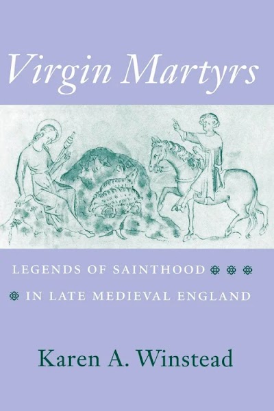 Virgin Martyrs- Legends of Sainthood in Late Medieval England