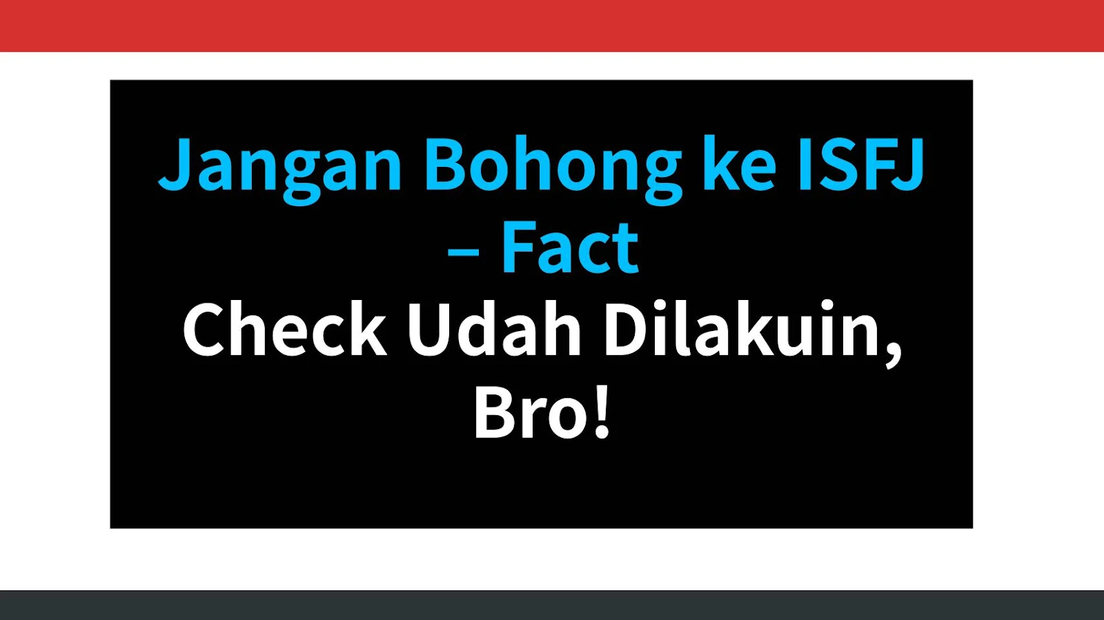 Jangan Bohong ke ISFJ – Fact Check Udah Dilakuin, Bro!