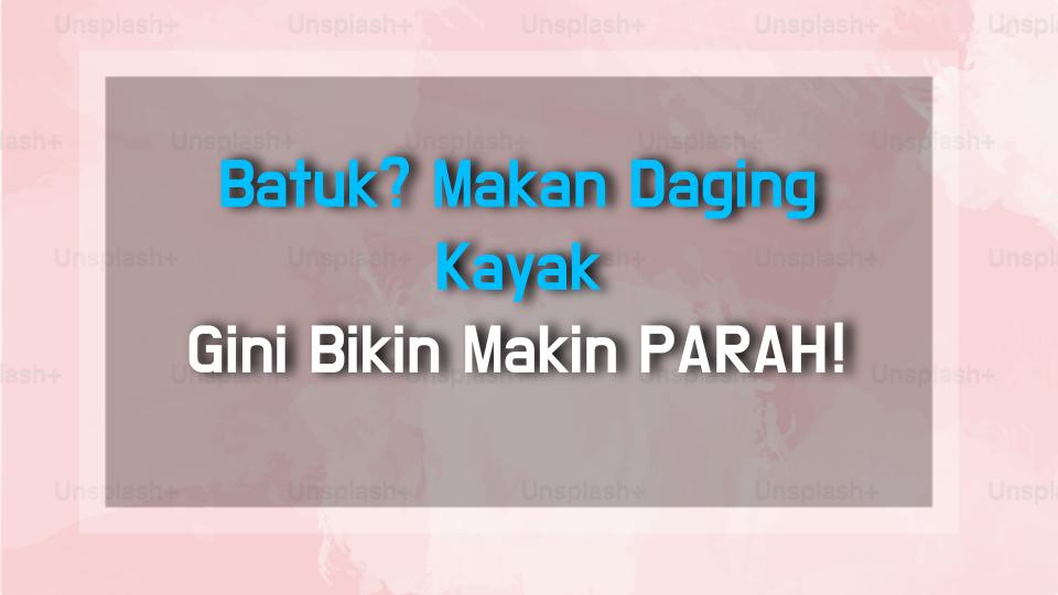 Batuk? Makan Daging Kayak Gini Bikin Makin PARAH!
