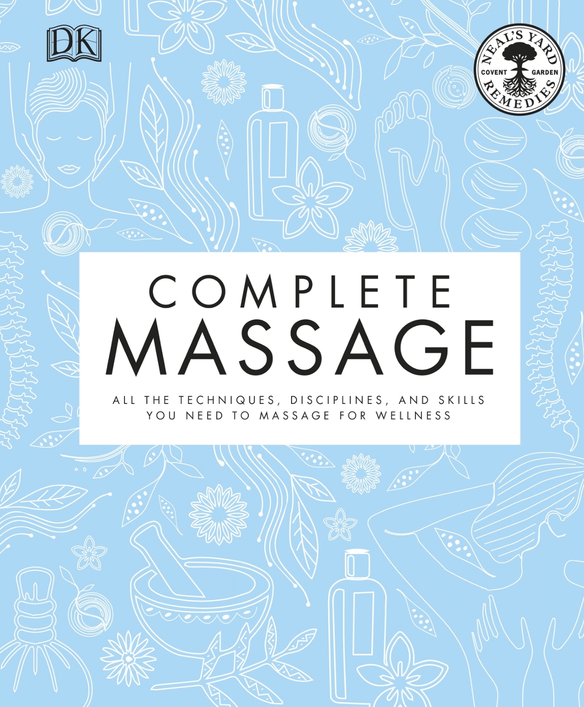 DK – Complete Massage: All The Techniques, Disciplines, and Skills You Need To Massage for Wellness *