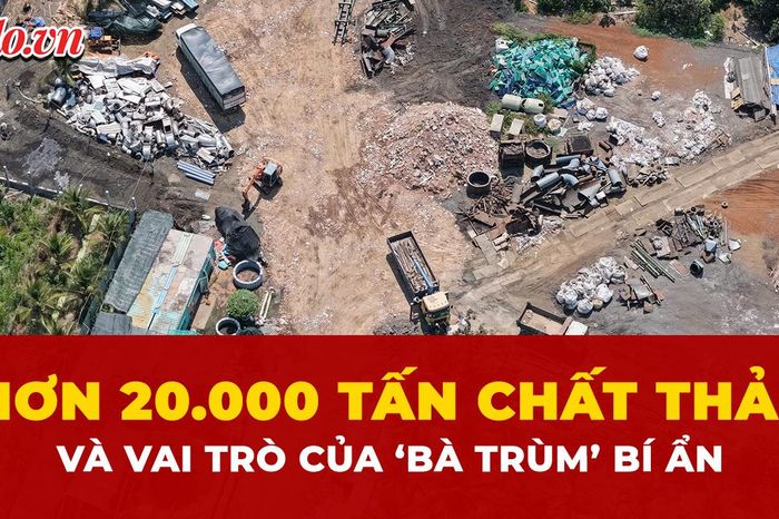 20.000 tấn chất thải bị tuồn ra môi trường: Lộ diện 'bà trùm' đứng sau - Báo Pháp Luật TP.HCM