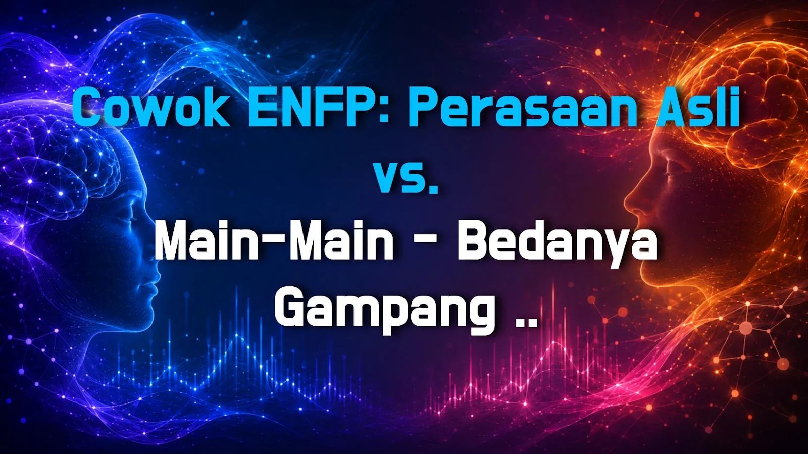 Cowok ENFP: Perasaan Asli vs. Main-Main - Bedanya Gampang Dikenali!
