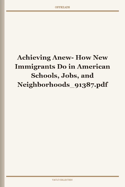 Achieving Anew- How New Immigrants Do in American Schools, Jobs, and Neighborhoods 91387