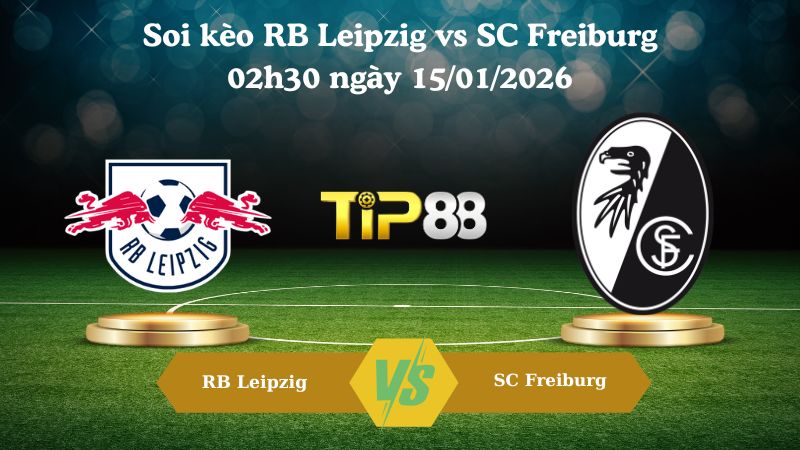 soi kèo RB Leipzig vs SC Freiburg 02h30 ngày 15/01/2026