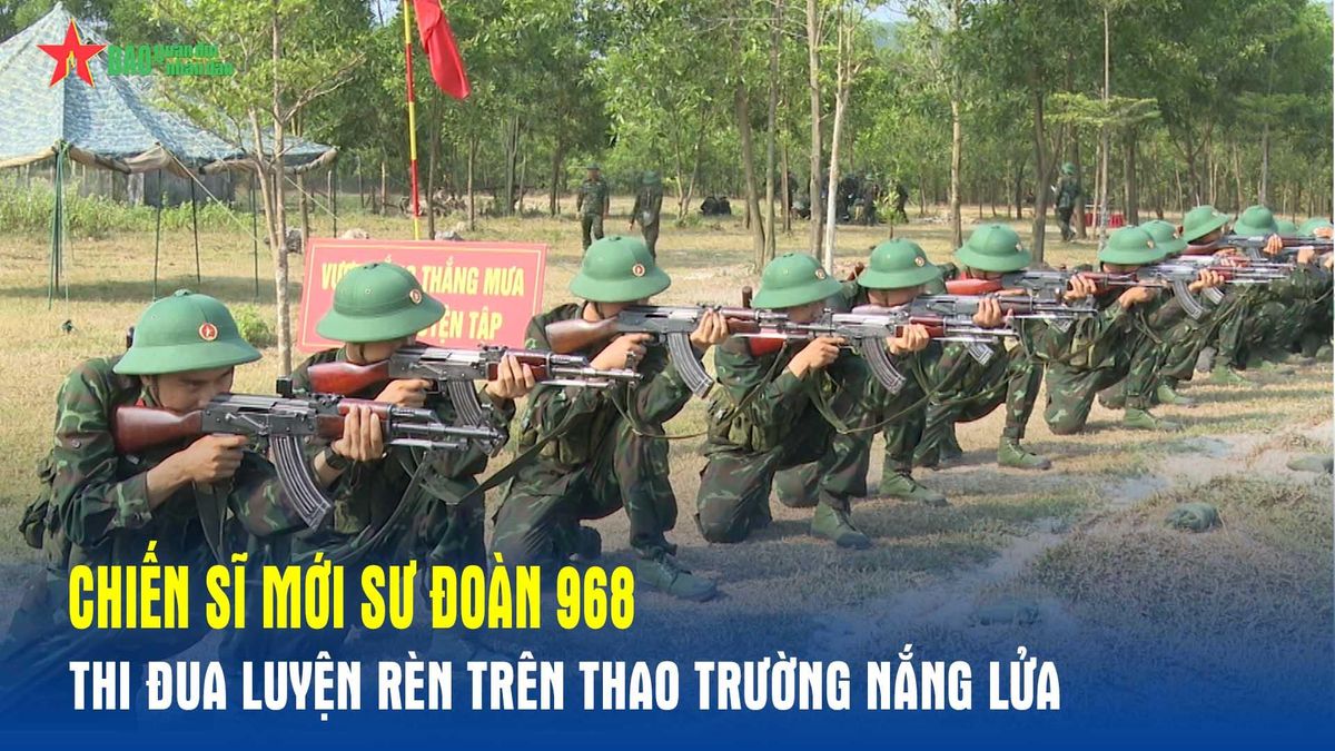 Chiến sĩ mới Sư đoàn 968 thi đua luyện rèn trên thao trường nắng lửa - Báo Quân Đội Nhân Dân