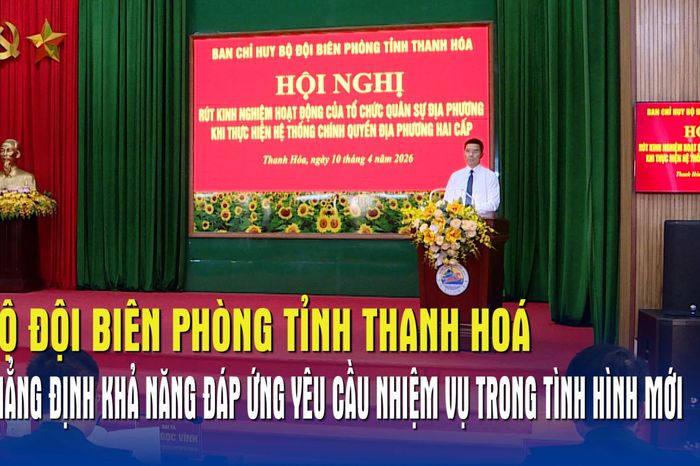 Bộ đội Biên phòng tỉnh Thanh Hóa khẳng định khả năng đáp ứng yêu cầu nhiệm vụ - Báo Quân Đội Nhân Dân