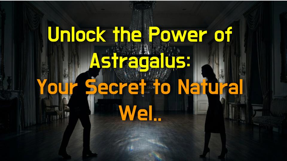 Unlock the Power of Astragalus: Your Secret to Natural Wellness!