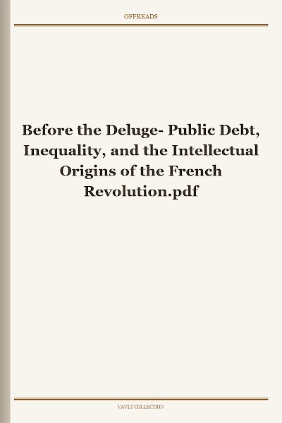Before the Deluge Public Debt, Inequality, and the Intellectual Origins of the French Revolution