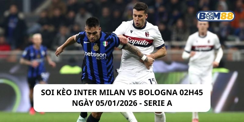 Soi kèo Inter Milan vs Bologna 02h45 ngày 05/01/2026