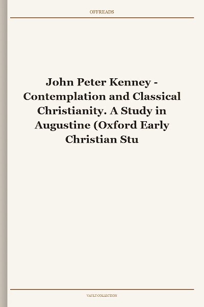 Contemplation and Classical Christianity. A Study in Augustine (Oxford Early Christian Studies)