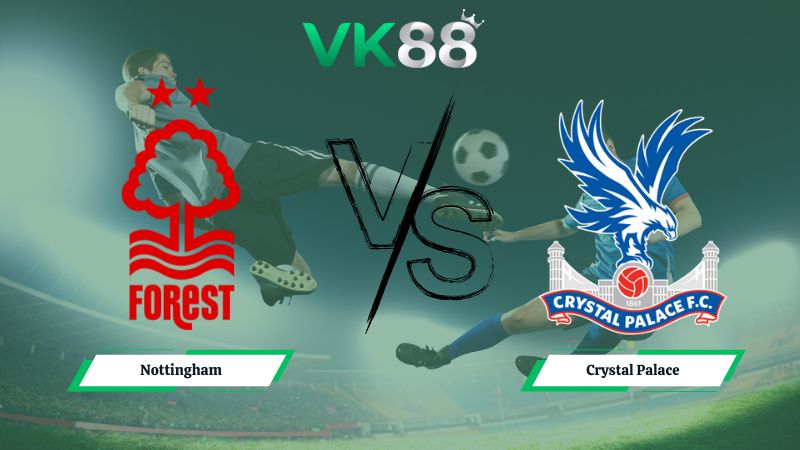 Nhận định soi kèo Nottingham vs Crystal Palace 21h00 ngày 01/02/2026