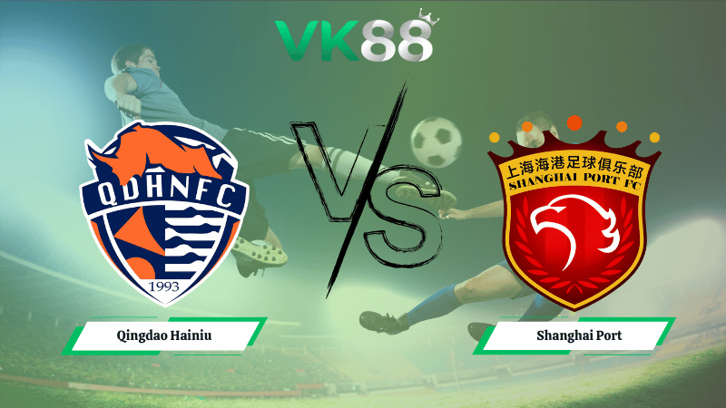 Nhận định soi kèo Qingdao Hainiu vs Shanghai Port 17h00 ngày 17/10/2025