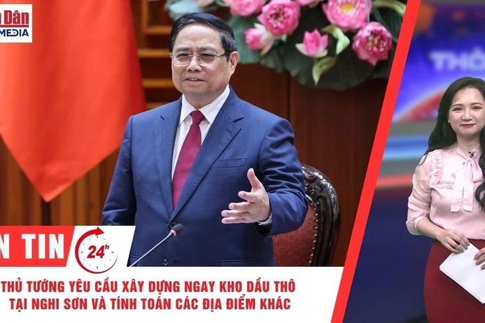 Thời sự 24h ngày 1/4/2026: Thủ tướng yêu cầu xây dựng ngay kho dầu thô tại Nghi Sơn và tính toán thêm các địa điểm khác - Báo Nhân Dân