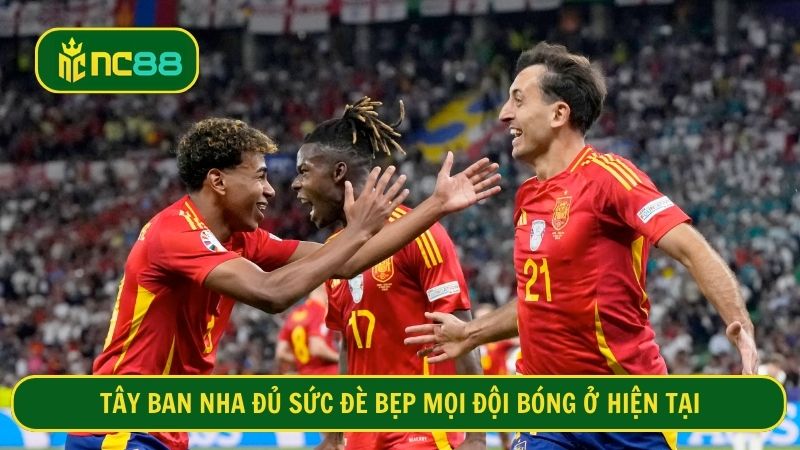 Không một đội nào dám đối mặt Tây Ban Nha ở hiện tại